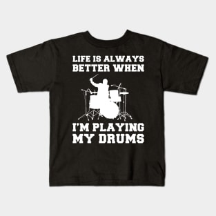 Drumming Up Delight: Life's Better When I'm Playing My Drums! Kids T-Shirt